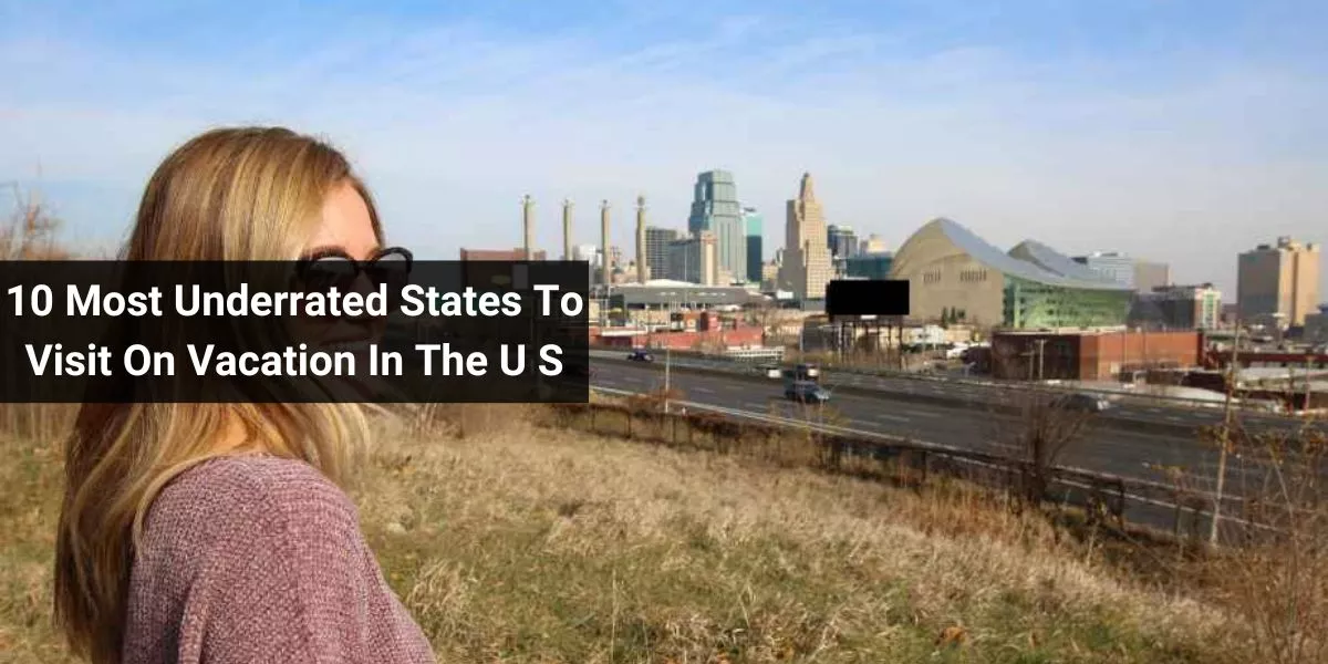 10 Most Underrated States To Visit On Vacation In The U S