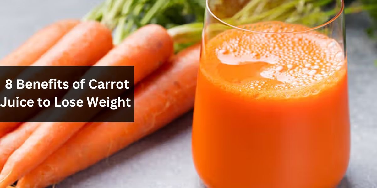 8 Benefits of Carrot Juice to Lose Weight 