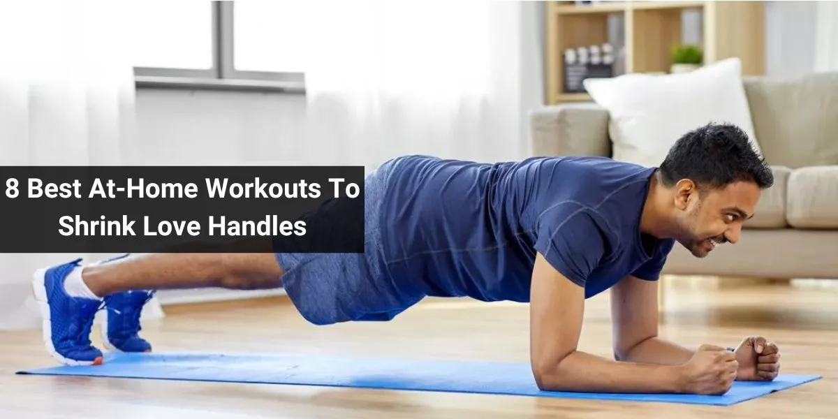 8 Best At-Home Workouts To Shrink Love Handles