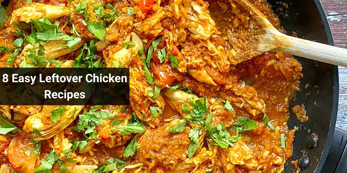8 Easy Leftover Chicken Recipes