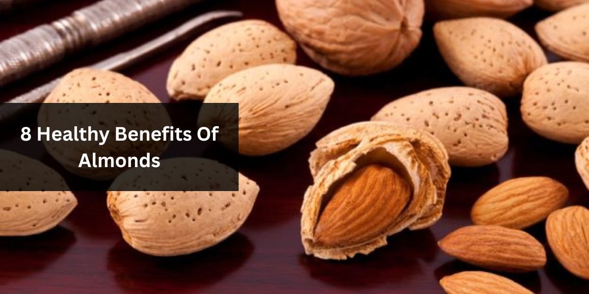 8 Healthy Benefits Of Almonds