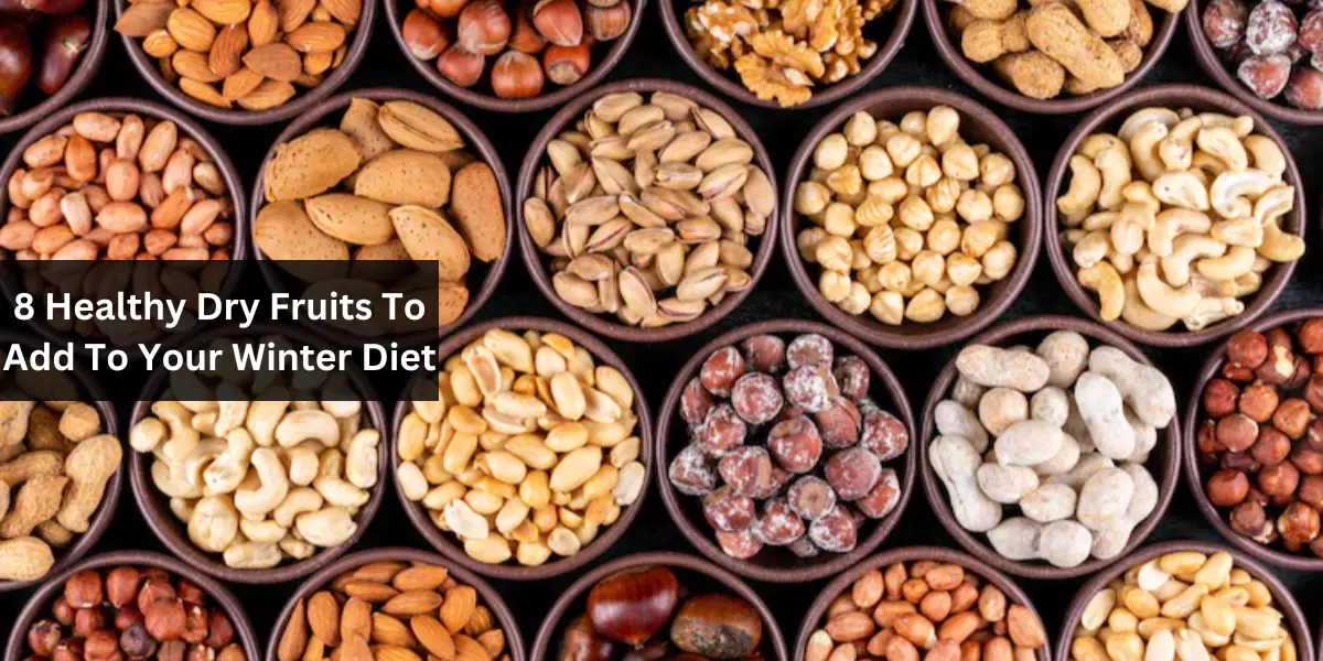 8 Healthy Dry Fruits To Add To Your Winter Diet
