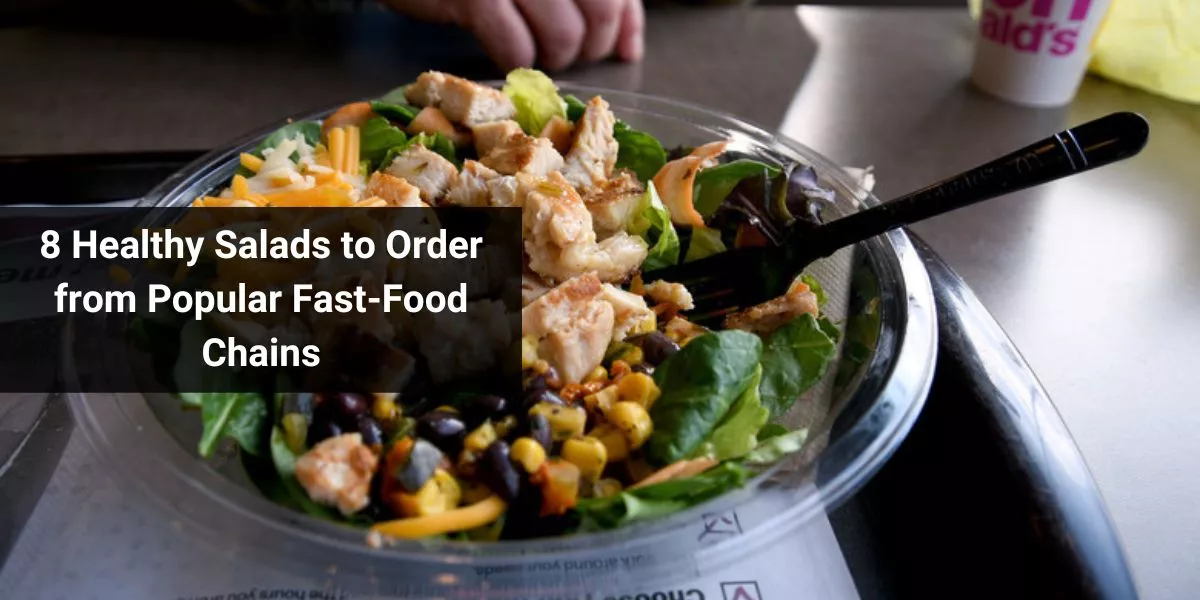 8 Healthy Salads to Order from Popular Fast-Food Chains