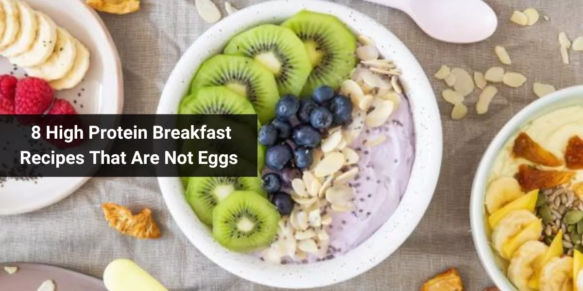 8 High Protein Breakfast Recipes That Are Not Eggs