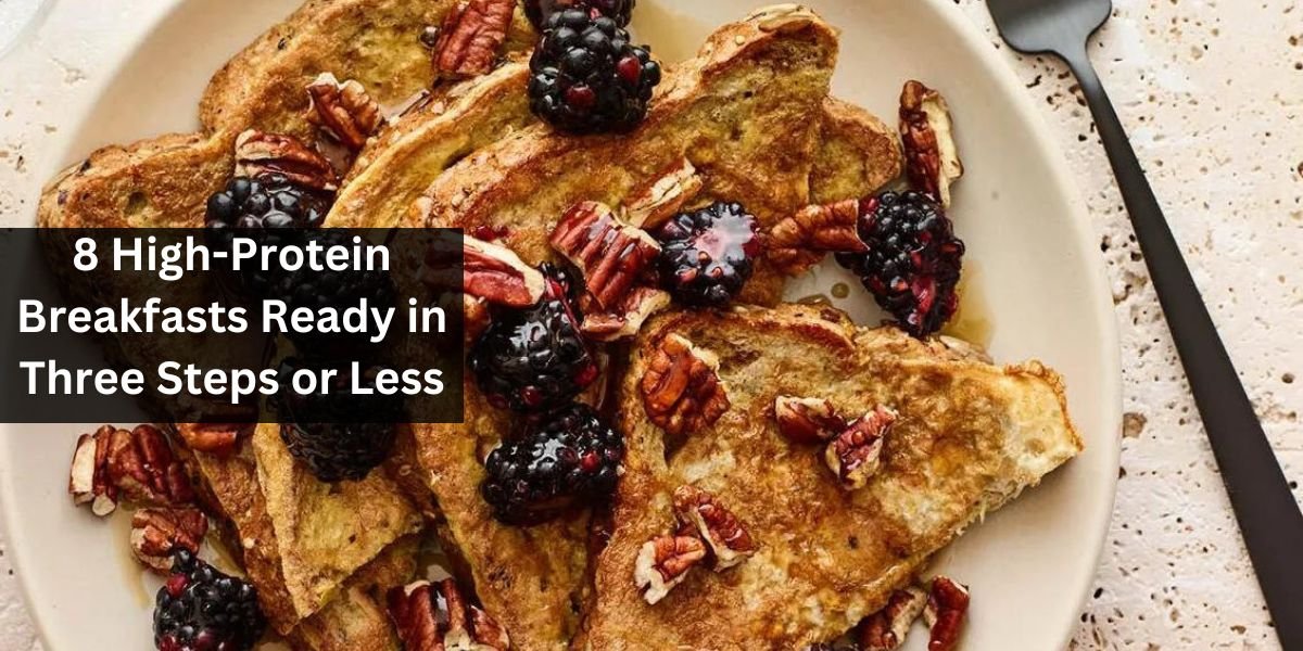 8 High-Protein Breakfasts Ready in Three Steps or Less
