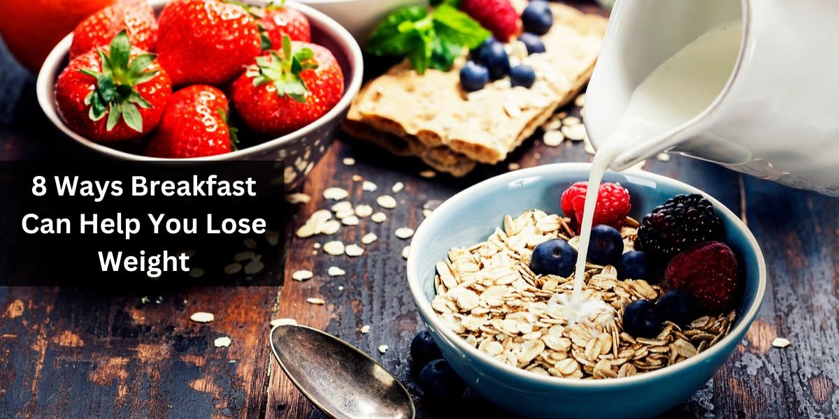 8 Ways Breakfast Can Help You Lose Weight