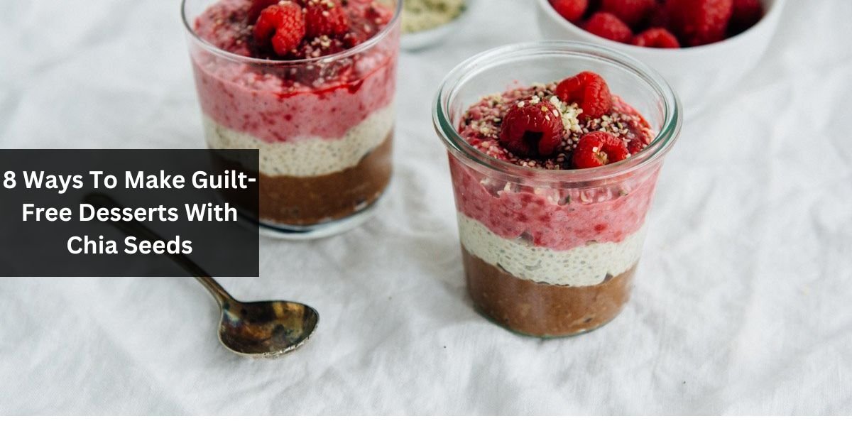 8 Ways To Make Guilt-Free Desserts With Chia Seeds