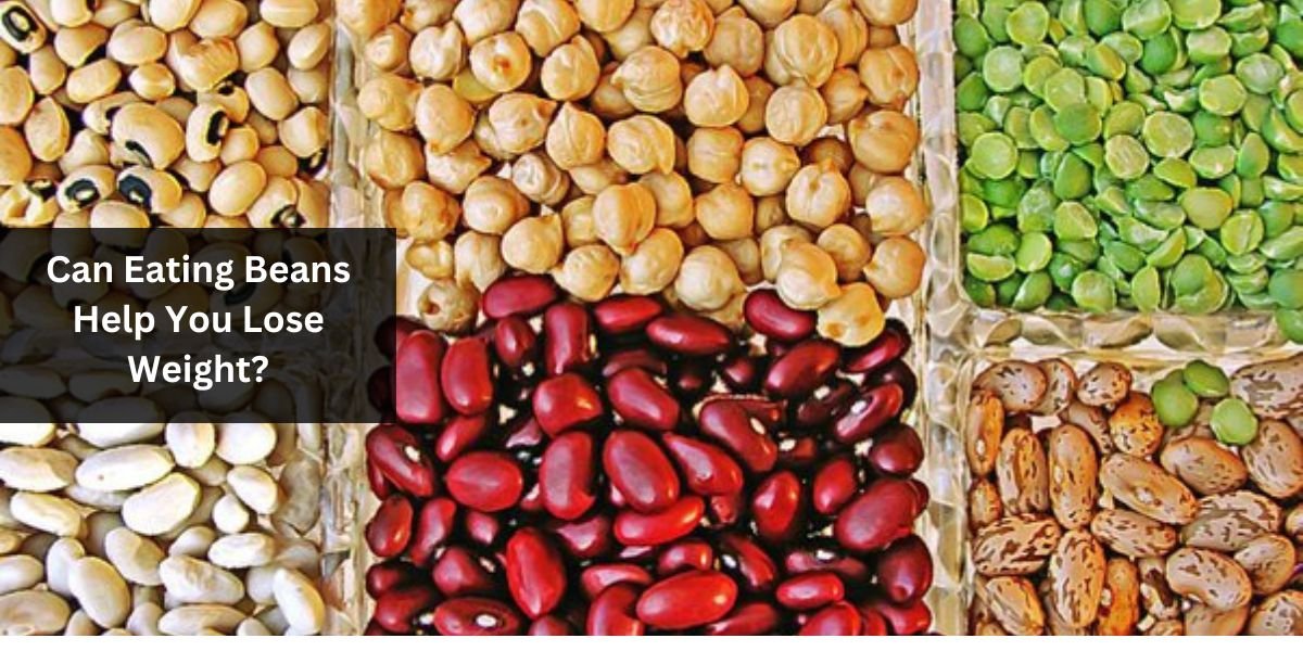 Can Eating Beans Help You Lose Weight?