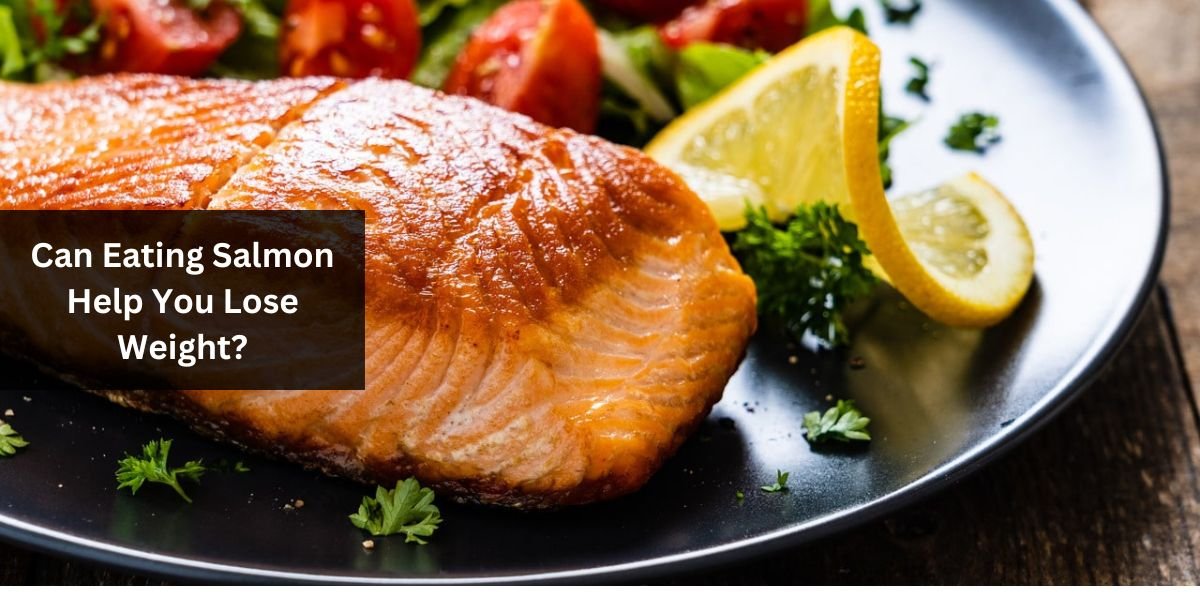 Can Eating Salmon Help You Lose Weight?
