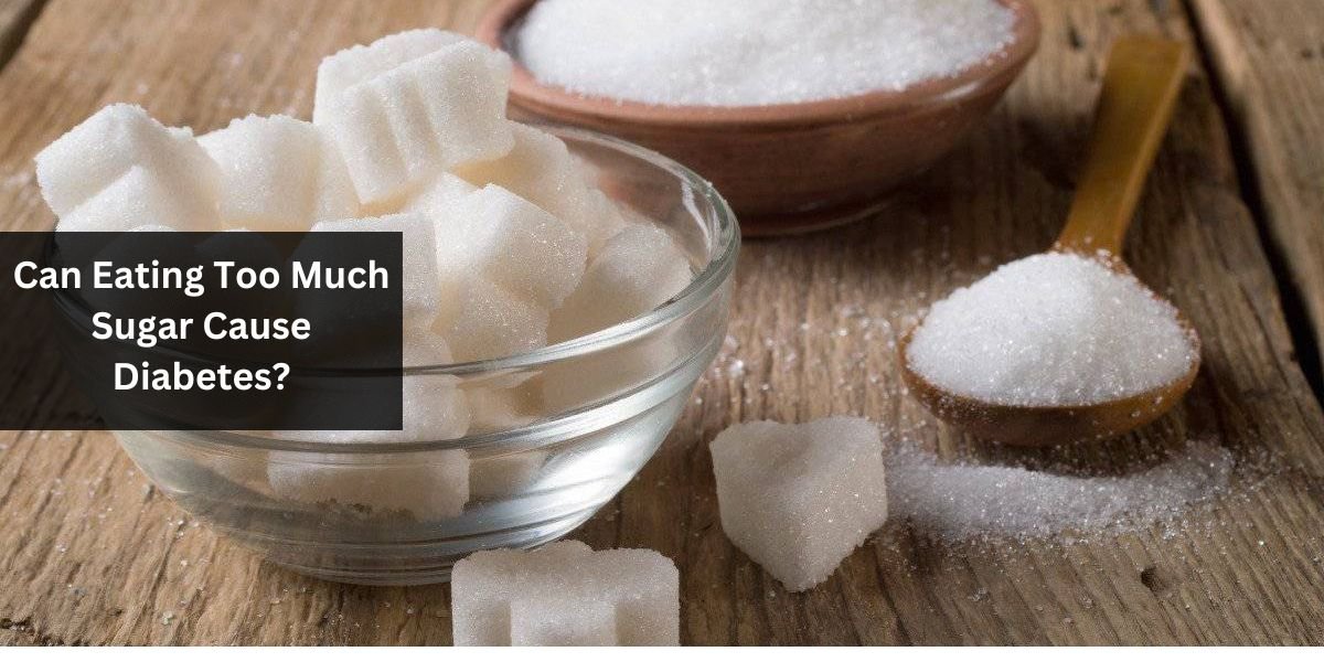 Can Eating Too Much Sugar Cause Diabetes?