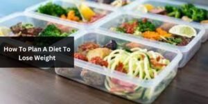How To Plan A Diet To Lose Weight
