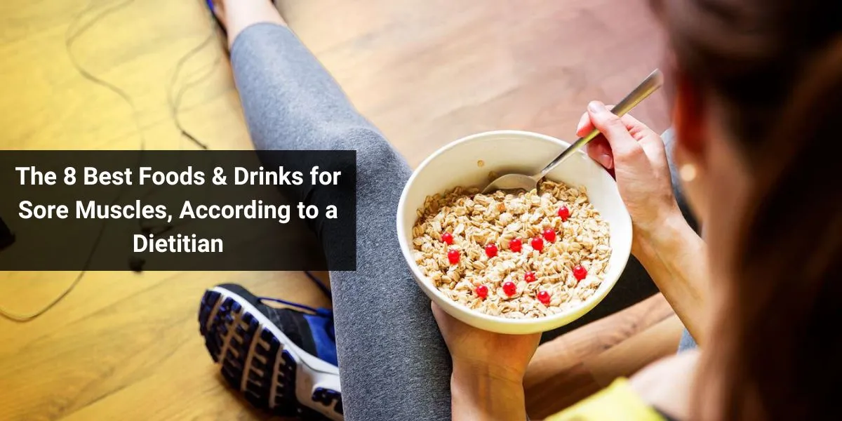 The 8 Best Foods & Drinks for Sore Muscles, According to a Dietitian